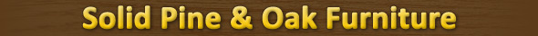 Solid Pine and Oak Furniture