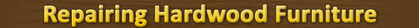 Repairing Hardwood Furniture
